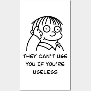They can’t use you if you’re useless meme Posters and Art